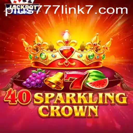 A Deep Dive into the World of 40SparklingCrown and the Plus777 Gaming Experience