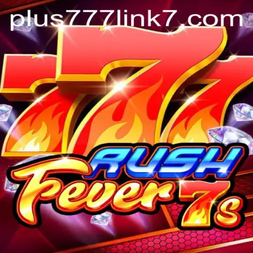 Explore the Thrills of RushFever7s and Discover the Plus777 Link