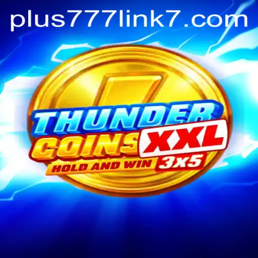 The Exciting World of ThunderCoinsXxl and the Importance of the Plus777 Link